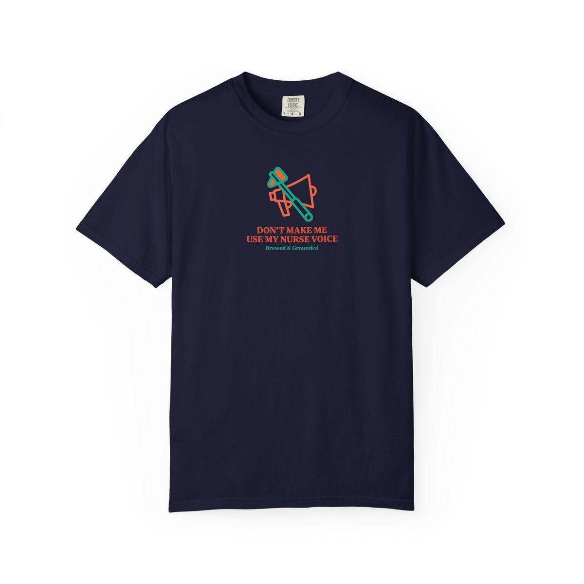 Don't Make Me Use My Nurse Voice T-Shirt
