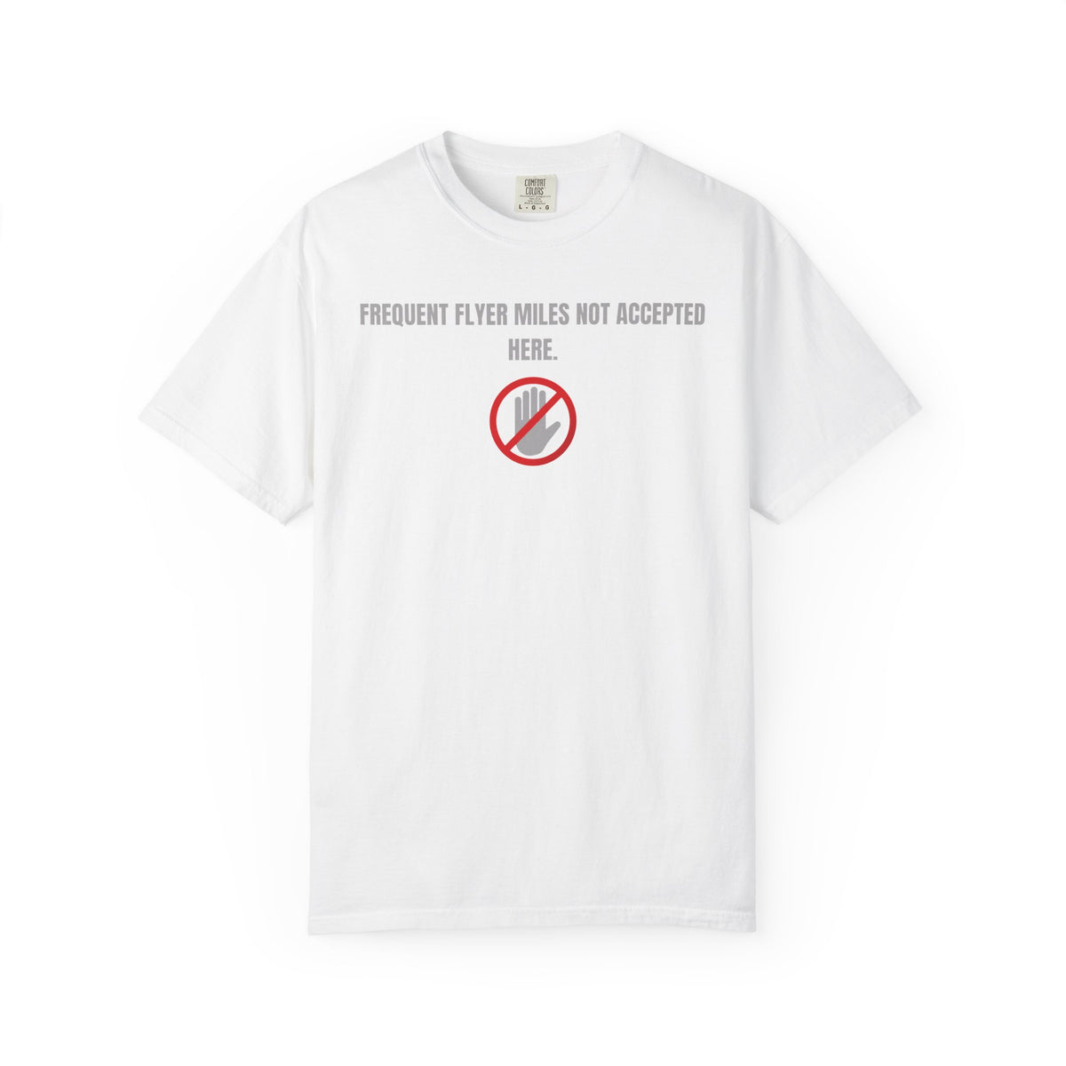 “Frequent Flyer Miles Not Accepted Here” T-Shirt