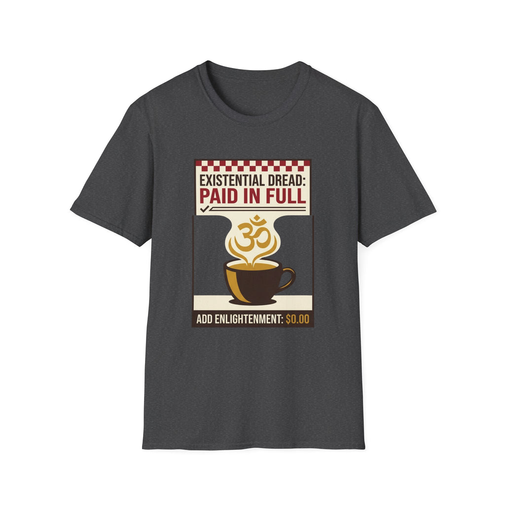 Existential Dread: Paid in Full T-Shirt | Funny Coffee & Yoga Tee