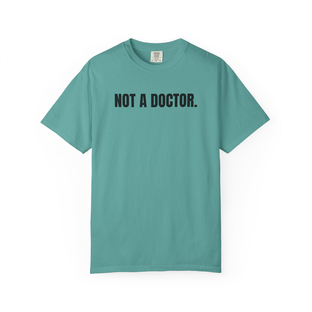 Not a Doctor. T-Shirt