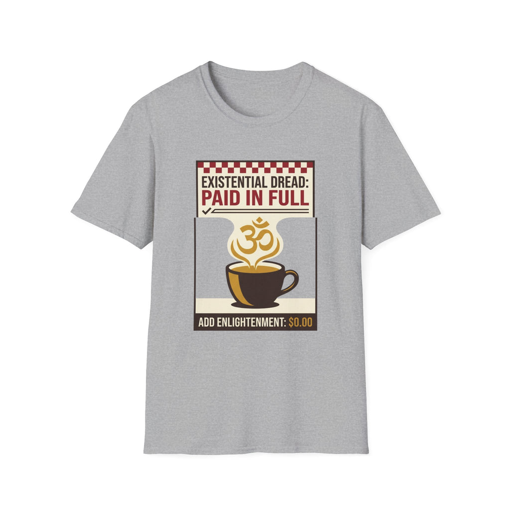 Existential Dread: Paid in Full T-Shirt | Funny Coffee & Yoga Tee