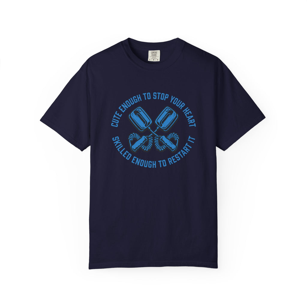Cute Enough to Stop Your Heart, Skilled Enough to Restart It T-Shirt